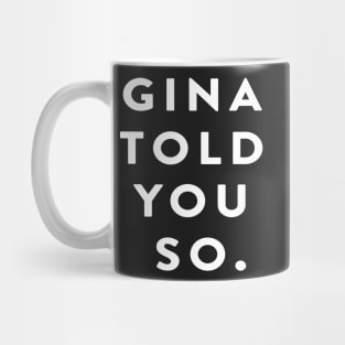 Gina Told You So Mug